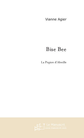 Couverture du livre « Bise bee » de Agier Vianne aux éditions Le Manuscrit