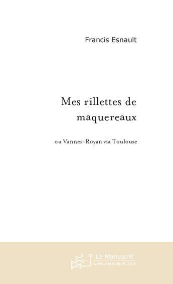 Couverture du livre « Mes rillettes de maquereaux ; ou Vannes-Royan via Toulouse » de Francis Esnault aux éditions Le Manuscrit