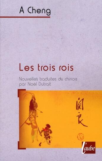 Couverture du livre « Trois Rois (Les) » de Cheng A aux éditions Editions De L'aube