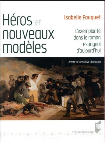 Couverture du livre « Héros et nouveaux modèles ; l'exemplarité dans le roman espagnol d'aujourd'hui » de Isabelle Fauquet aux éditions Pu De Rennes