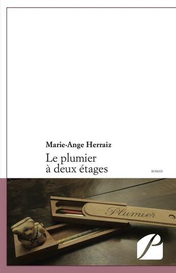 Couverture du livre « Le plumier à deux étages » de Marie-Ange Herraiz aux éditions Editions Du Panthéon