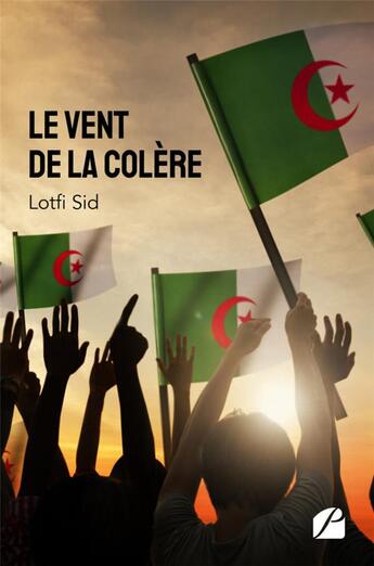 Couverture du livre « Le vent de la colère ; récit d'un témoin du Hirak » de Lotfi Sid aux éditions Editions Du Panthéon