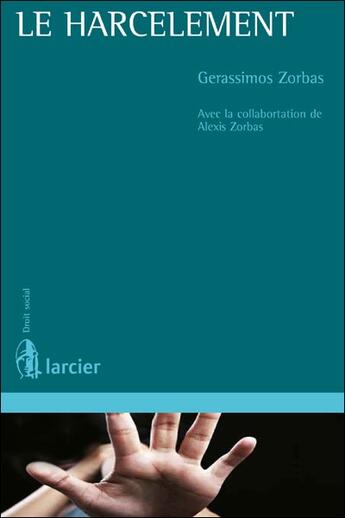 Couverture du livre « Le harcèlement ; droits européen, belge, français et luxembourgeois » de Gerassimos Zorbas aux éditions Larcier