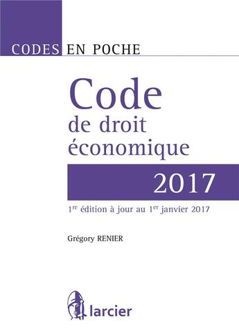 Couverture du livre « Code de droit économique (édition 2017) » de Gregory Renier aux éditions Larcier