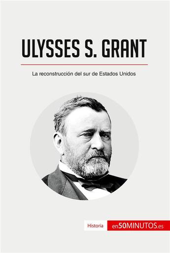 Couverture du livre « Ulysses S. Grant : la reconstruccion del sur de estados unidos » de  aux éditions 50minutos.es