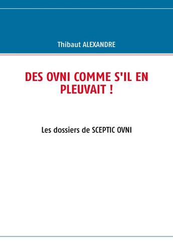 Couverture du livre « Des ovni comme s'il en pleuvait ! » de Thibaut Alexandre aux éditions Books On Demand