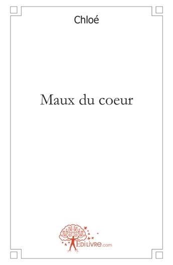 Couverture du livre « Maux du coeur » de Chloe aux éditions Edilivre