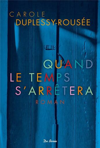 Couverture du livre « Quand le temps s'arrêtera » de Carole Duplessy-Rousee aux éditions De Boree