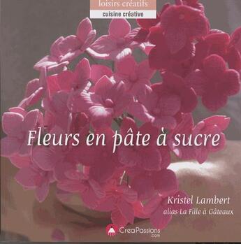 Couverture du livre « Fleurs en pâte à sucre » de Kristel Lambert aux éditions Creapassions.com