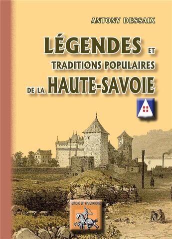 Couverture du livre « Légendes & traditions populaires de la Haute-Savoie » de Antony Dessaix aux éditions Editions Des Regionalismes