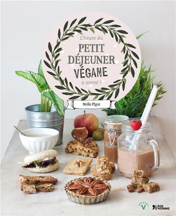 Couverture du livre « L'heure du petit déjeuner végane a sonné ! » de Melle Pigut aux éditions L'age D'homme V