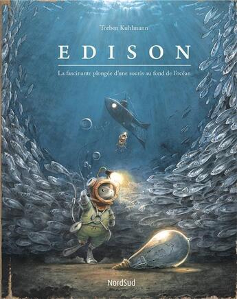 Couverture du livre « Edison ; la fascinante plongée d'une souris au fond de l'océan » de Torben Kuhlmann aux éditions Nord-sud