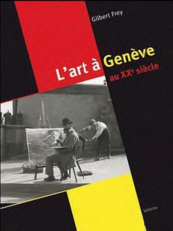 Couverture du livre « Regard sur l'art a geneve au xxe siecle (1900-2010) » de Frey Gilbert aux éditions Slatkine