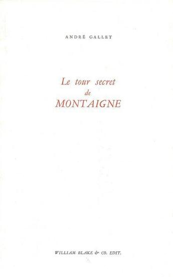 Couverture du livre « Le Tour secret de Montaigne » de Andre Gallet aux éditions William Blake & Co