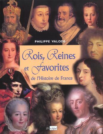 Couverture du livre « Rois, reines et favorites de l'histoire de france » de Philippe Valode aux éditions Archipel