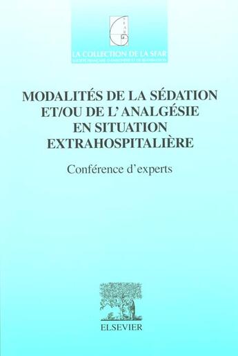 Couverture du livre « Modalites de la sedation et ou de l'analgesie en situation extrahospitaliere ; conference d'experts » de Societe Francaise D'Anesthesie Et De Reanimation aux éditions Elsevier-masson