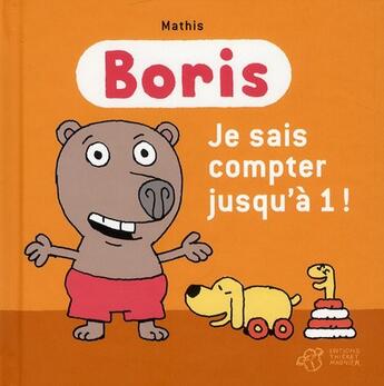 Couverture du livre « Boris ; je sais compter jusqu'à 1 ! » de Mathis aux éditions Thierry Magnier