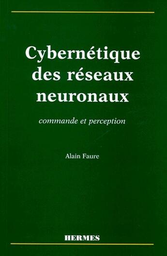 Couverture du livre « Cybernetique des reseaux neuronaux : commande et perception » de Alain Faure aux éditions Hermes Science Publications