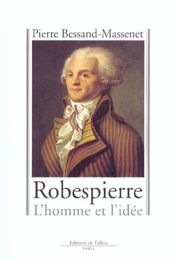 Couverture du livre « Robespierre - l'homme et l'idee » de Bessand-Massenet P. aux éditions Fallois