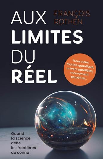 Couverture du livre « Aux limites du reel - trous noirs, monde quantique, univers paralleles, mouvement perpetuel... quand » de Francois Rothen aux éditions Ppur