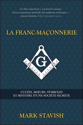 Couverture du livre « La franc-maçonnerie ; cultes, moeurs, symboles et histoire d'une société secrète » de Mark Stavish aux éditions Ada