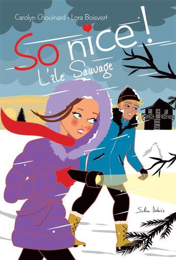 Couverture du livre « So nice ! l'île sauvage » de Carolyn Chouinard et Lora Boisvert aux éditions Dominique Et Compagnie