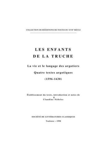 Couverture du livre « Les enfants de la Truche ; la vie et le langage des argotiers ; quatre textes argotiques (1596-1630) » de  aux éditions Slc