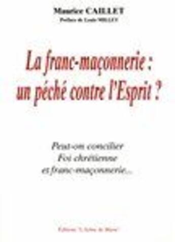 Couverture du livre « La franc-maçonnerie ; un pêché contre l'esprit ? » de Maurice Caillet aux éditions Icone De Marie