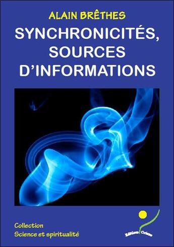 Couverture du livre « Synchronicités, sources d'informations » de Alain Brethes aux éditions Oriane