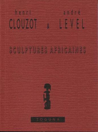 Couverture du livre « Sculptures africaines » de Clouzot/Level aux éditions Toguna