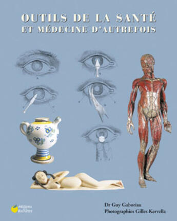 Couverture du livre « Outils de la santé et médecine d'autrefois » de Kervella. Gille aux éditions La Reinette