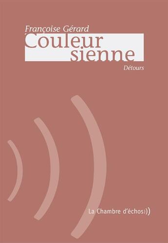 Couverture du livre « Couleur sienne » de Francoise Gerard aux éditions Chambre D'echos