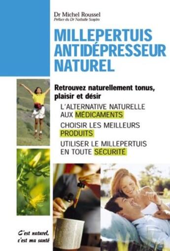 Couverture du livre « Millepertuis ; antidépresseur naturel ; retrouvez naturellement tonus, plaisir et désir » de Michel Roussel aux éditions Alpen