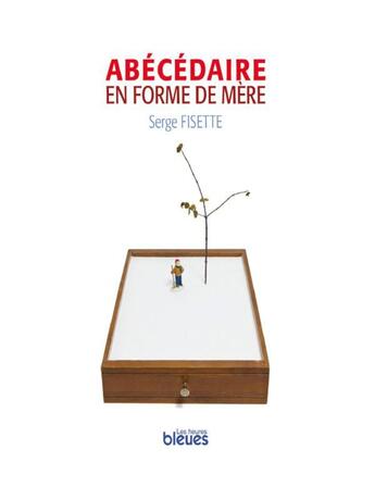 Couverture du livre « Abécédaire en forme de mère » de Serge Fisette aux éditions Les Heures Bleues