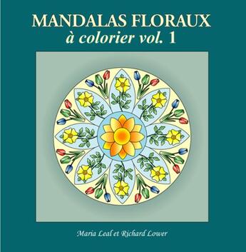 Couverture du livre « Mandalas floraux à colorier t.1 » de Maria Leal et Richard Lower aux éditions Espace Mieux Etre