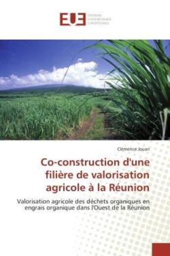 Couverture du livre « Co-construction d'une filiere de valorisation agricole a la reunion - valorisation agricole des dech » de Jouan Clemence aux éditions Editions Universitaires Europeennes