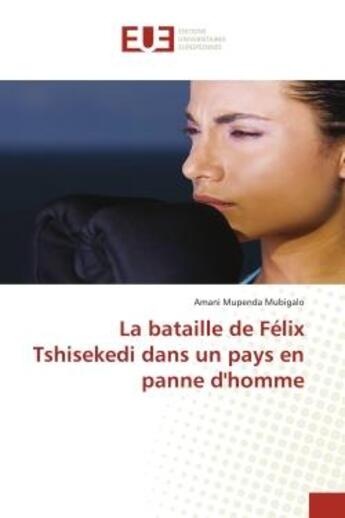 Couverture du livre « La bataille de felix tshisekedi dans un pays en panne d'homme » de Mubigalo A M. aux éditions Editions Universitaires Europeennes