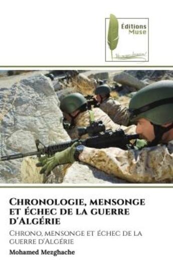 Couverture du livre « Chronologie, mensonge et échec de la guerre d'Algérie : Chrono, mensonge et échec de la guerre d'Algérie » de Mohamed Mezghache aux éditions Muse