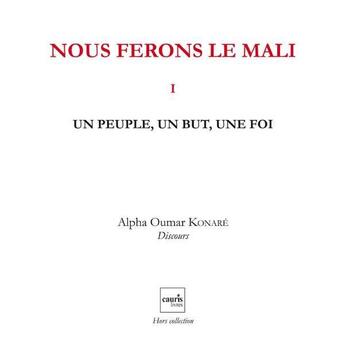 Couverture du livre « Nous ferons le Mali t.1 ; un peuple, un but, une foi » de Alpha Oumar Konare aux éditions Cauris Livres