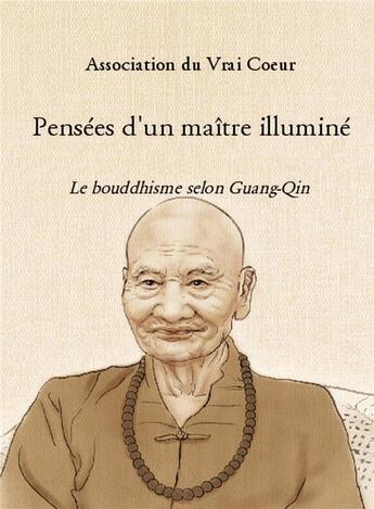 Couverture du livre « Pensées d'un maître illuminé ; le bouddhisme selon Guang-Qin » de  aux éditions Bookelis