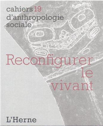 Couverture du livre « Cahiers d'anthropologie sociale Tome 19 : reconfigurer le vivant » de Pitrou Perig et Marie Mauze aux éditions L'herne