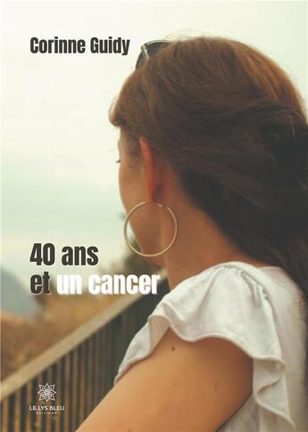 Couverture du livre « 40 ans et un cancer » de Corinne Guidy aux éditions Le Lys Bleu