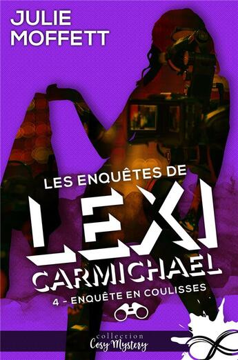 Couverture du livre « Les enquêtes de Lexi Carmichael Tome 4 : enquête en coulisses » de Julie Moffett aux éditions Collection Infinity