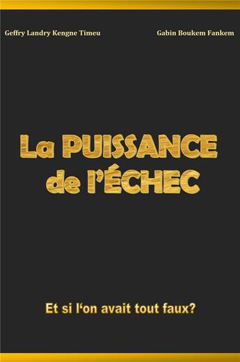 Couverture du livre « La puissance de l'échec : et si l'on avait tout faux ? » de Geffry Landry Kengne Timeu et Gabin Boukem Fankem aux éditions Librinova