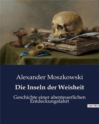 Couverture du livre « Die inseln der weisheit - geschichte einer abenteuerlichen entdeckungsfahrt » de Moszkowski Alexander aux éditions Culturea