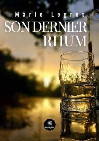 Couverture du livre « Son dernier rhum » de Marie Legros aux éditions Le Lys Bleu