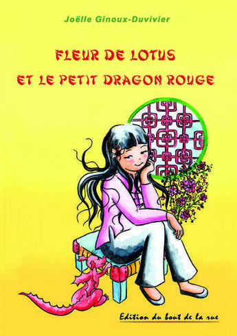 Couverture du livre « Fleur de Lotus et le petit dragon rouge » de Joelle Ginoux-Duvivi aux éditions Editions Du Bout De La Rue