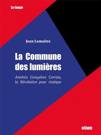 Couverture du livre « La commune des Lumières ; Atonio Gonçalves Correia, la Révolution pour viatique » de Jean Lemaitre aux éditions Otium