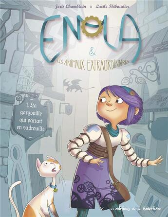 Couverture du livre « Enola et les animaux extraordinaires t.1 : la gargouille qui partait en vadrouille » de Joris Chamblain et Lucile Thibaudier aux éditions Editions De La Gouttiere