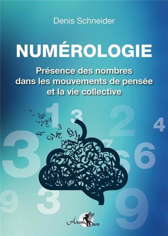 Couverture du livre « Numérologie : Présence des nombres dans les mouvements de pensée et la vie collective » de Schneider Denis aux éditions Arcana Sacra